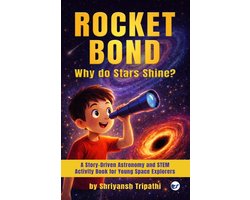 Rocket Bond: Why do Star Shine?: A Story-Driven Astronomy and STEM Activity Book for Young Space Explorers