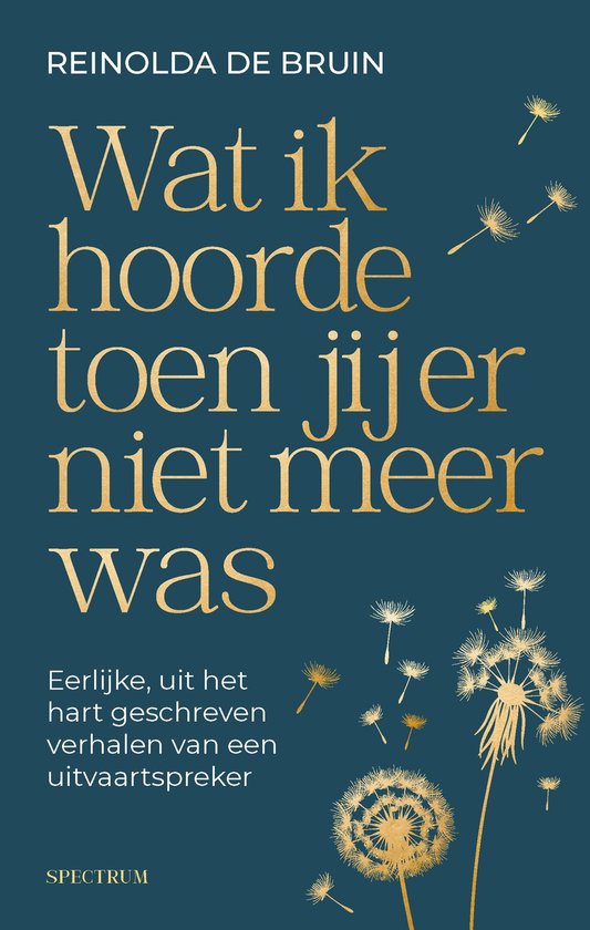 Boekcover met de titel "Wat ik hoorde toen jij er niet meer was" door Reinolda de Bruin. Goudkleurige tekst op donkerblauwe achtergrond met afbeelding van een uitgebloeide paardenbloem.