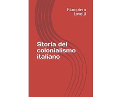 Storia Contemporanea E Biografie Di Uomini E Donne Dell'ottocento E del Novecento- Storia del colonialismo italiano