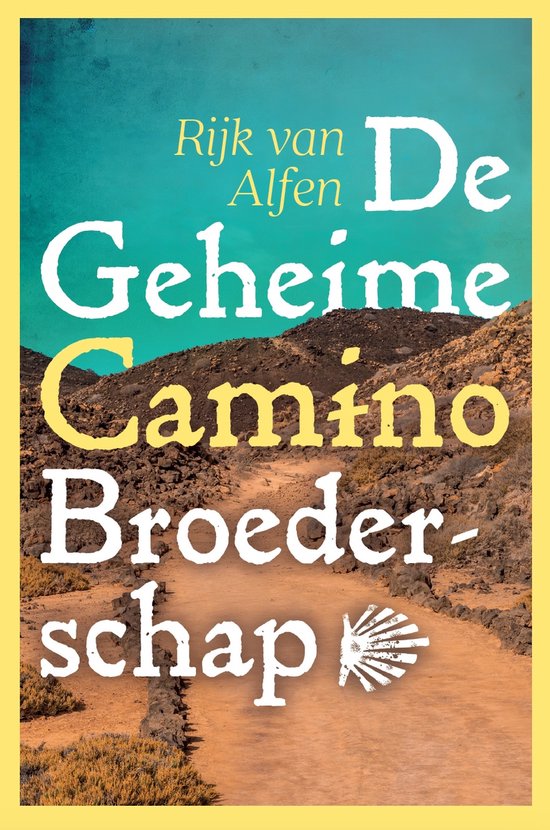 Boekomslag met de titel 'De Geheime Camino Broederschap' in gele en witte letters, tegen een achtergrond van een stoffig pad in een bergachtig landschap.