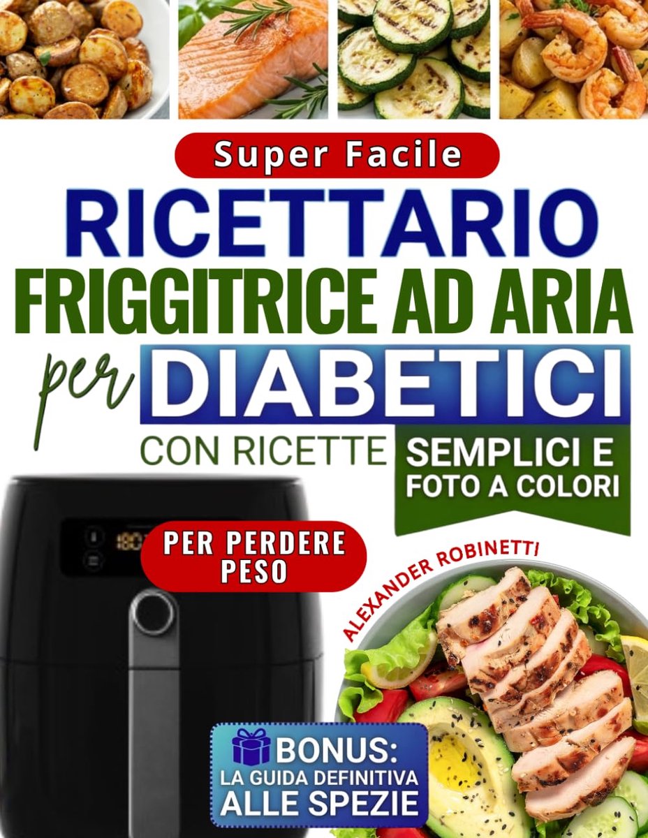 Super Facile per Diabetici con la Friggitrice ad Aria: Cucina Veloce ed Economica con Solo 5 Ingredienti per Controllare la Glicemia e Perdere Peso (con Foto a Colori)