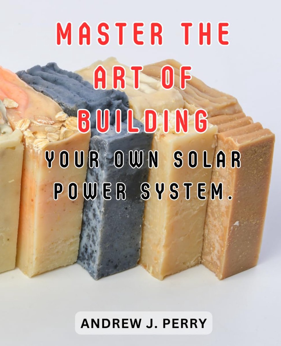 The art of building your own solar power system.: Effortless Decluttering: Achieve a Joyful and Organized Home through Goal-Setting and-Emotional Balance