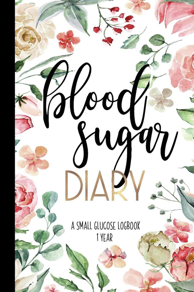 Sugar Diary A Small Glucose Logbook 1 Year: A Small Blood Sugar Log Book | Daily 1-Year Glucose Tracker | Diabetes Journal For Women | Floral