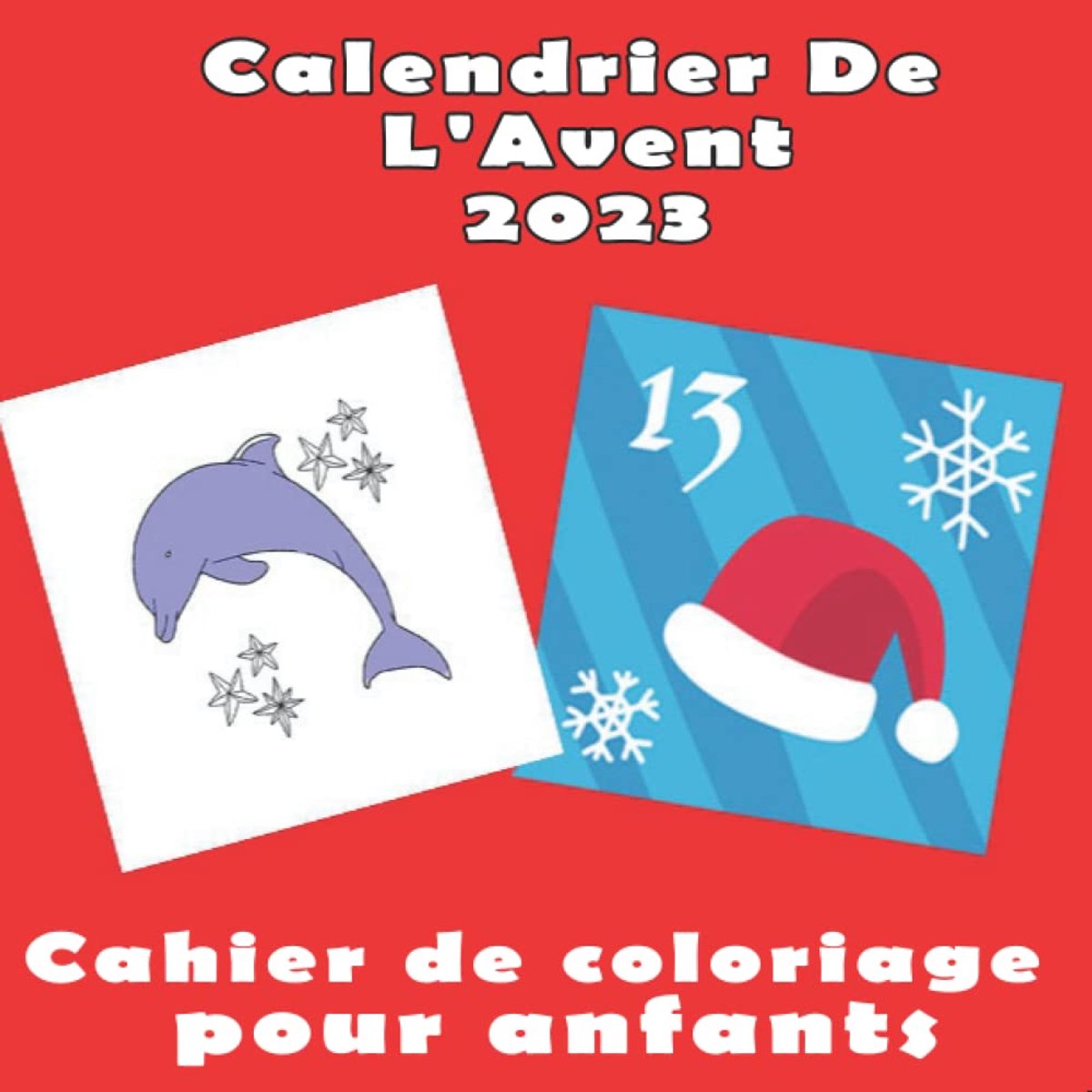 Calendrier de l'avent 2023 - cahier de coloriage pour enfants: pour enfant a partir de 3 ans filles et garçons avec 25 dessins et motifs de Noël en attendant le Noël (1 par jour du 1er au 24 décembre)