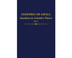 Auctores Britannici Medii Aevi27- Geoffrey of Aspall: Questions on Aristotle’s Physics, Part 2