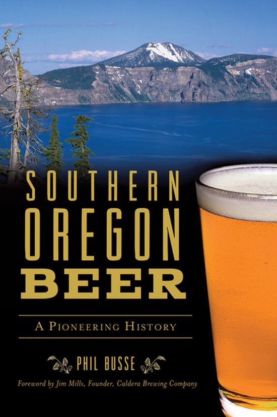 Southern Oregon Beer A Pioneering History Arcadia - cover