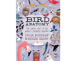 Bird Anatomy: The Curious Lives of the World's Feathered Creatures