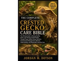 The Complete Crested Gecko Care Bible