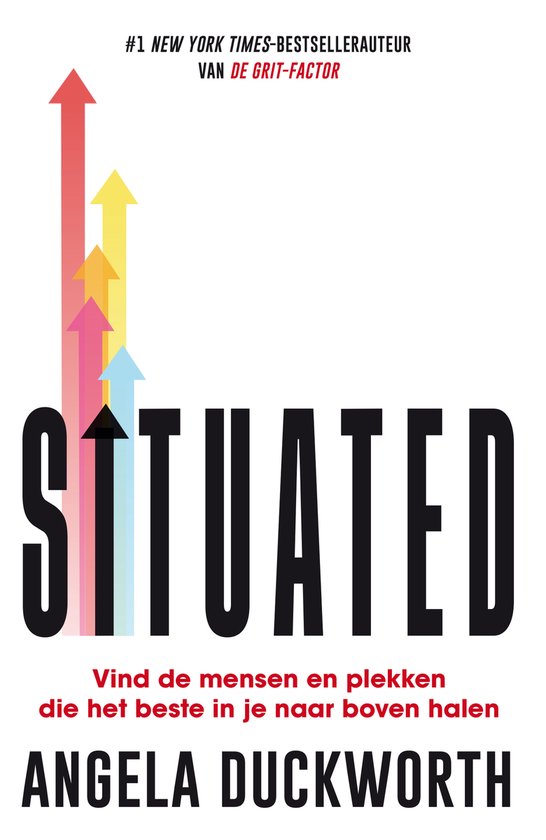 Boekomslag Situated van Angela Duckworth. Grote zwarte letters SITUATED, met pijlen omhoog in regenboogkleuren. 'Vind de mensen en plekken die het beste in je naar boven halen'.
