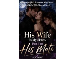 Werewolf Alpha's Forbidden Mate 1 - His Wife Is My Sister, But I'm His Mate