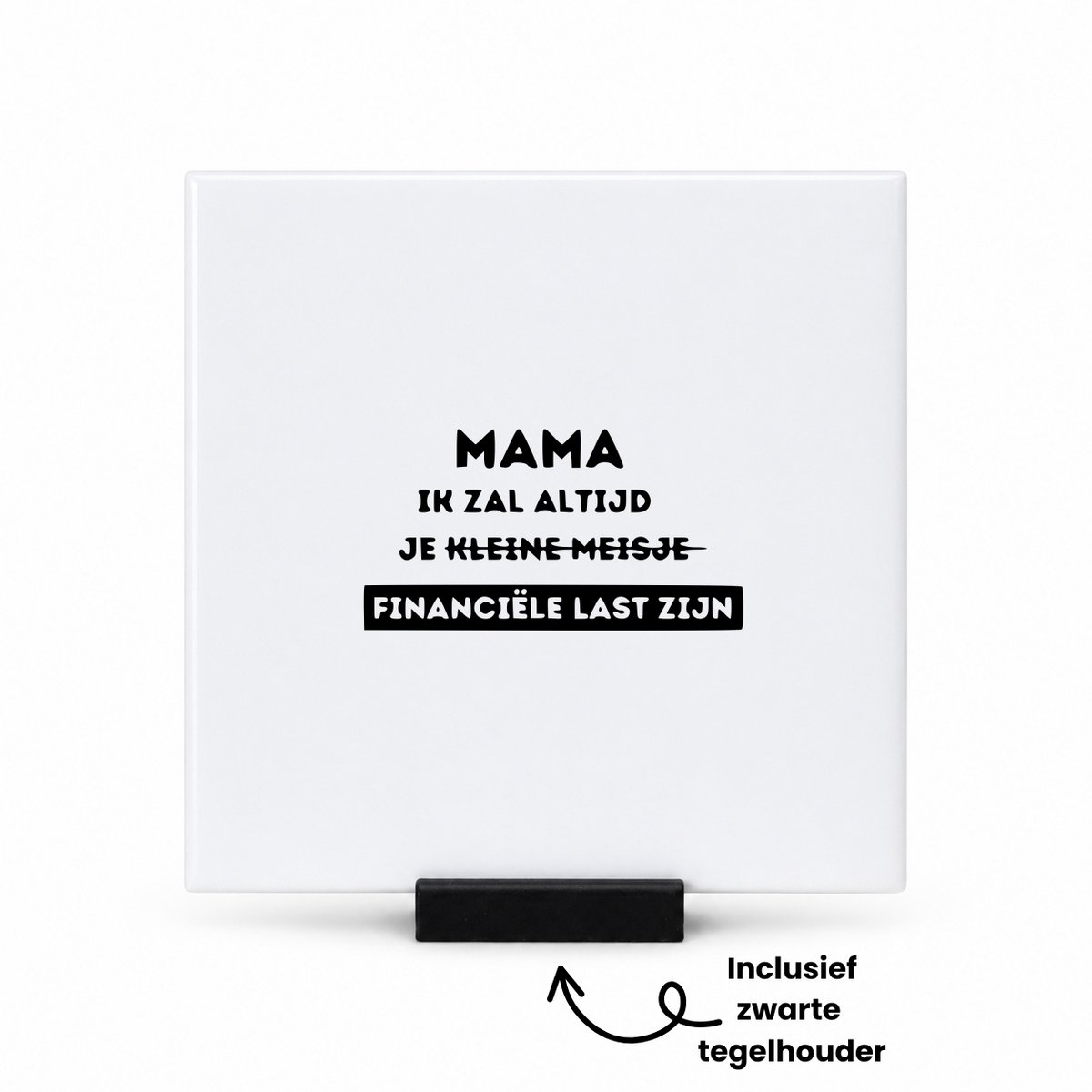 Hacebo Mama ik zal altijd je financiële last zijn tegeltje met tegelhouder - Mama - Familie mensen die een mama hebben - tegeltjes met tekst - Moederdag - Cadeau - spreuktegels - 10.8x10.8 CM Wit