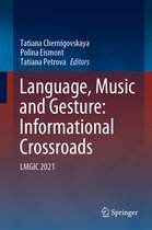 Titelpagina van het boek "Language, Music and Gesture: Informational Crossroads".", Editors: Tatiana Chernigovskaya, Polina Eismont, Tatiana Petrova. LMGIC 2021. Springer.
