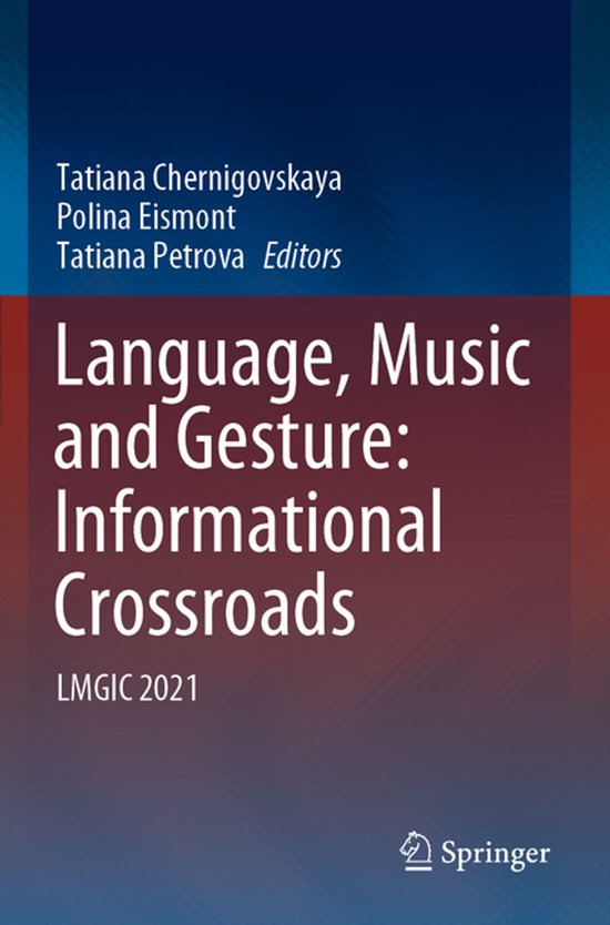 Boek 'Language, Music and Gesture: Informational Crossroads', geredigeerd door Tatiana Chernigovskaya, Polina Eismont en Tatiana Petrova, LMGIC 2021.
