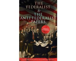 The Federalist & The Anti-Federalist Papers