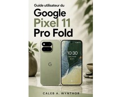 Guide utilisateur du Google Pixel 11 Pro Fold