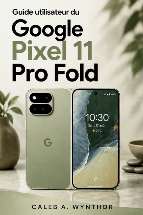 Guide utilisateur du Google Pixel 11 Pro Fold avec smartphone pliable vert olive sur un comptoir en marbre.