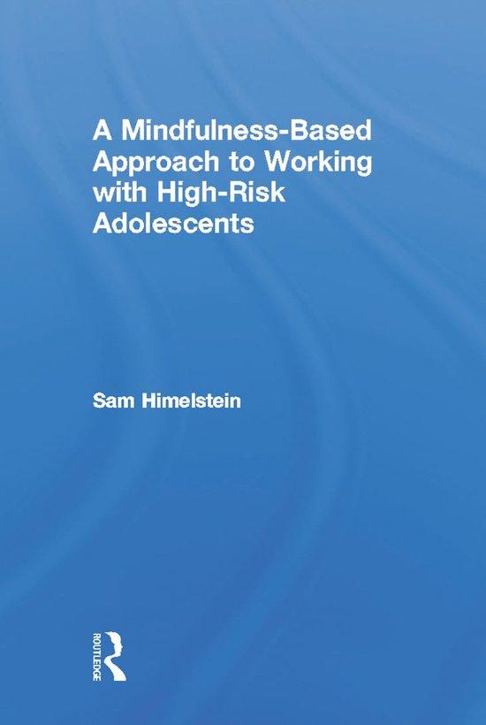 A Mindfulness-Based Approach to Working With High-Risk Adole ... - cover