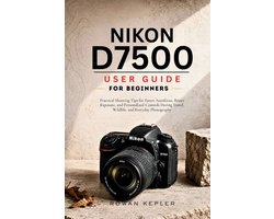 Nikon D7500 User Guide for Beginners