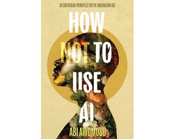 How Not To Use AI: 50 Contrarian Principles for the Imagination Age