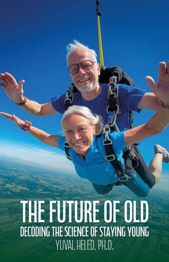 The Future of Old, Decoding the Science of Staying Young - cover