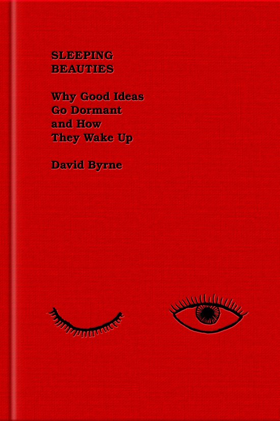 Boekomslag: Rode kaft met de titel 'Sleeping Beauties' en ondertitel 'Why Good Ideas Go Dormant and How They Wake Up' door David Byrne. Een gesloten oog en een wakker oog zijn afgebeeld.