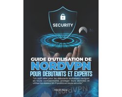 Guide d'Utilisation de Nordvpn Pour Débutants Et Experts