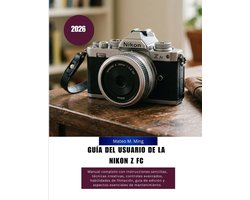 Camera Mastery Manual Guide- Guía del usuario de la Nikon Z FC 2026