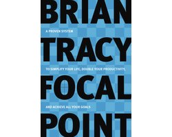 Focal Point - A Proven System to Simplify Your Life, Double Your Productivity, and Achieve All Your Goals