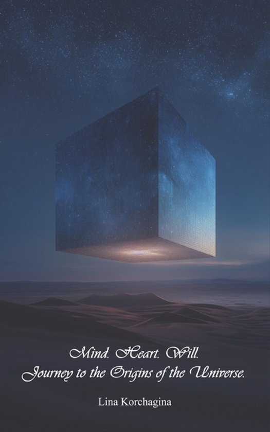 Mind. Heart. Will. Journey to the Origins of the Universe. - cover