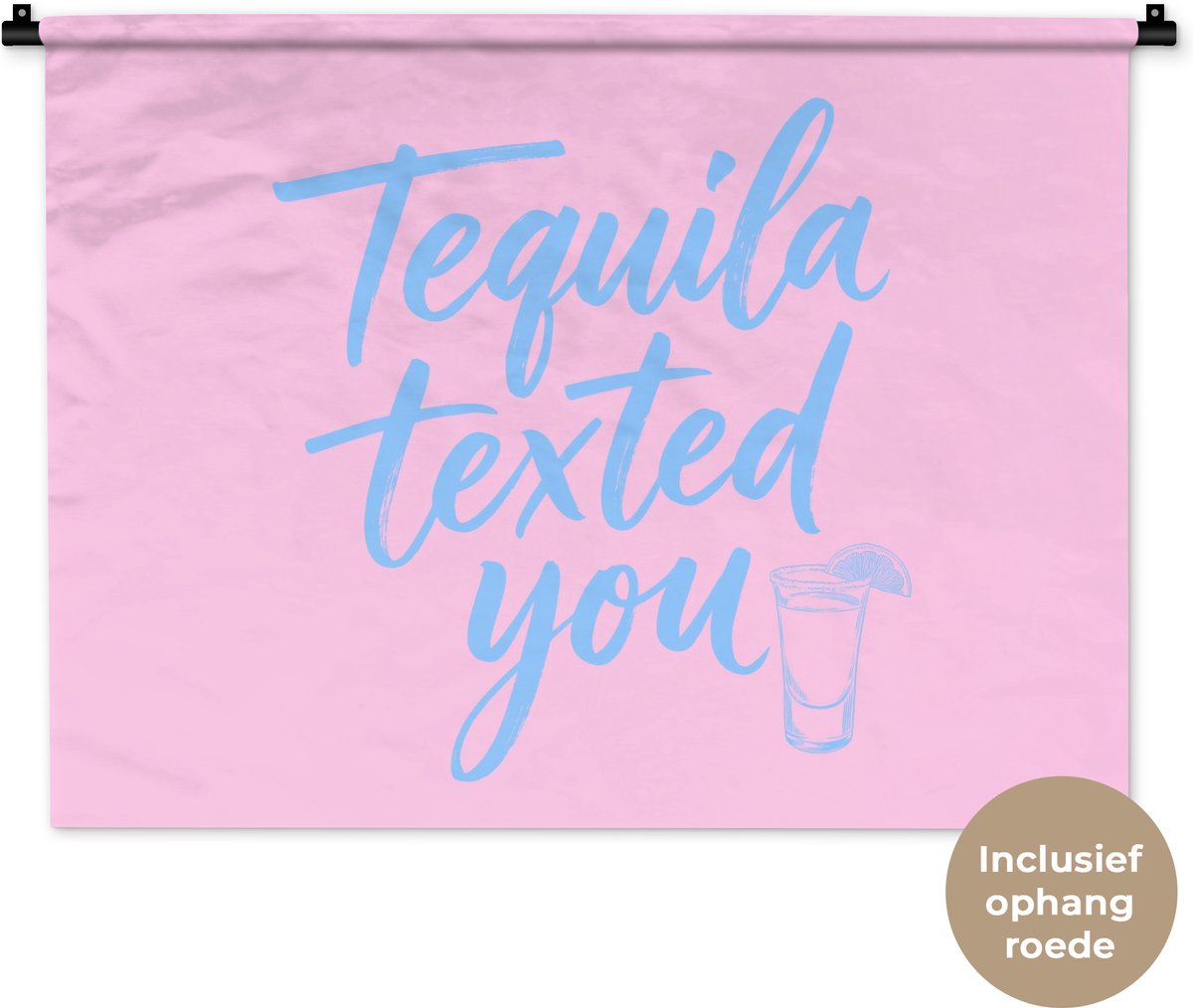 Wandkleed 90x67.5 cm - Wanddoek Tequila texted you - Roze - Blauw - Wandtapijt - Wandkleden