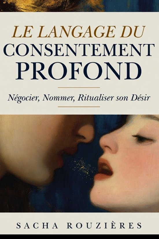LE LANGAGE DU CONSENTEMENT PROFOND Négocier, Nommer, Ritual ... - cover