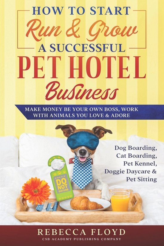 How to Start Run & Grow a Successful Pet Hotel Business - cover