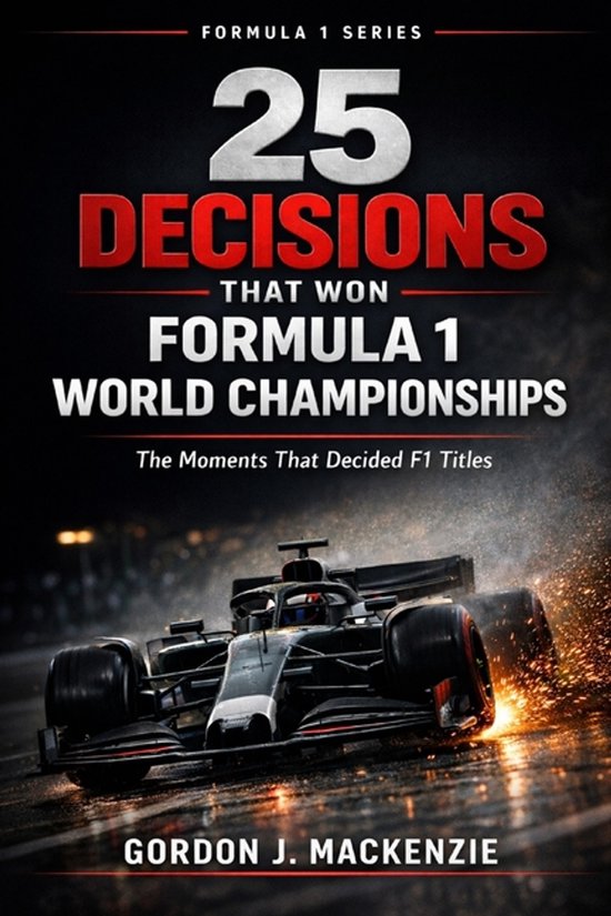 25 Decisions That Won Formula 1 World Championships - cover