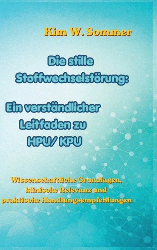 Boekomslag met de titel 'Die stille Stoffwechselstörung: Ein verständlicher Leitfaden zu HPU/ KPU' door Kim W. Sommer.