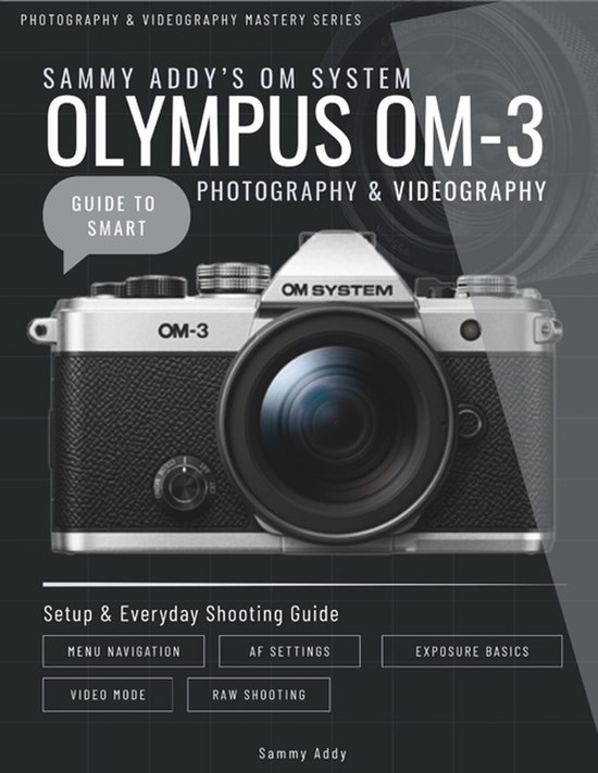 Photography & Videography Master- Sammy Addy's OM System "Ol ... - cover