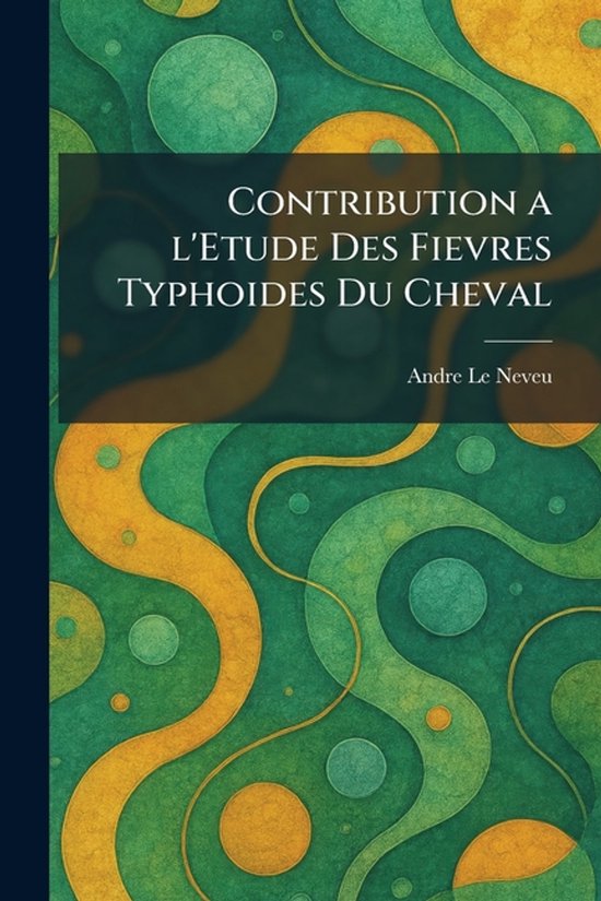 Contribution a l'Etude Des Fievres Typhoides Du Cheval - cover
