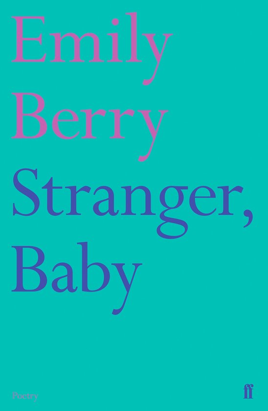 Couverture du livre Stranger, Baby par Emily Berry en lettres roses et violettes sur fond turquoise.