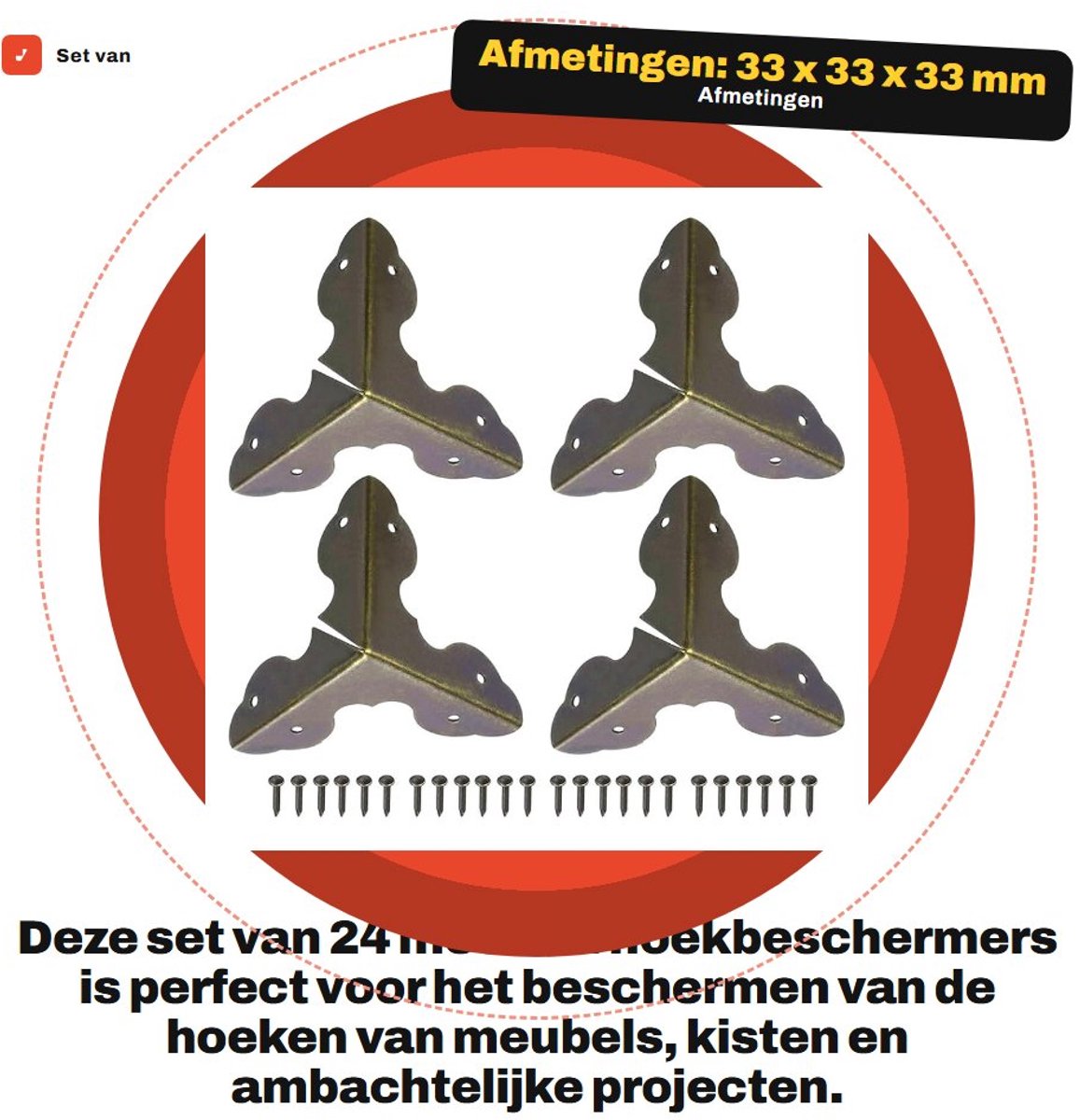 Dailygoods- Hoekbeschermers Metalen - 24 Stuks - 33 x 33 x 33 mm - Randbescherming - Decoratieve Hoekbeugel - Inclusief Schroeven - Duurzaam Metaal - Hoekbeugels