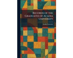 Records of the Graduates of Acadia University