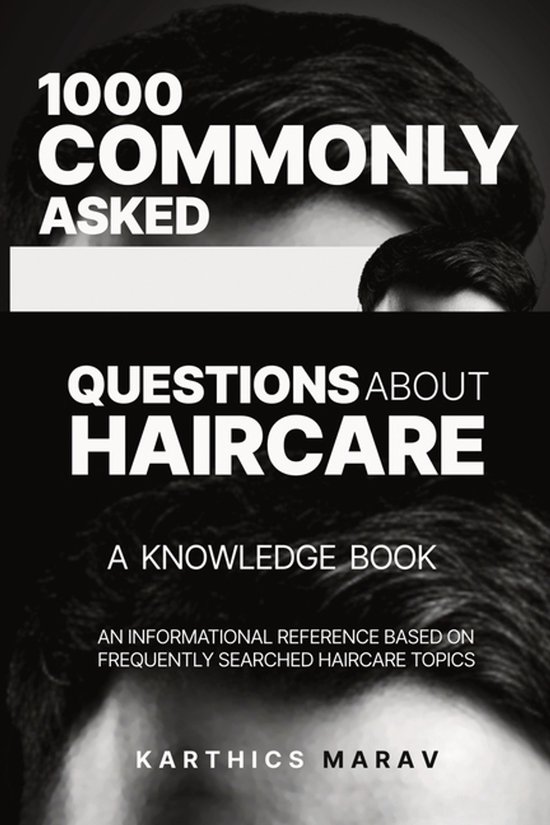 1000 Commonly Asked Questions about Haircare - A Knowledge B ... - cover