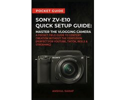 Photography Basics: The Ultimate Pocket Guide for Beginners- Sony ZV-E10 Quick Setup Guide