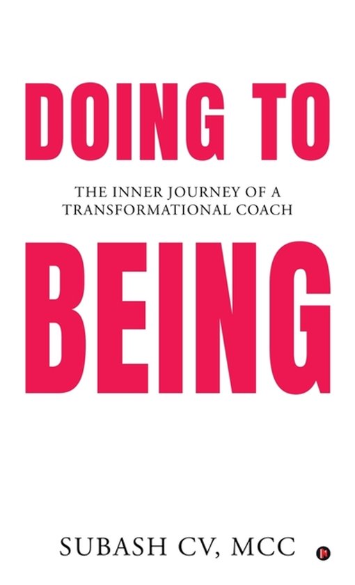 Boek 'Doing to Being: The Inner Journey of a Transformational Coach' door Subash CV, MCC. Grote rode letters 'DOING TO BEING'.