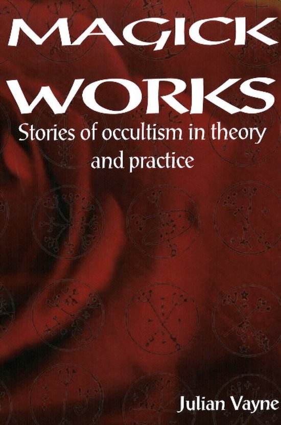 Boek 'Magick Works' met als ondertitel 'Stories of occultism in theory and practice' door Julian Vayne op een rode achtergrond met cirkelvormige patronen.