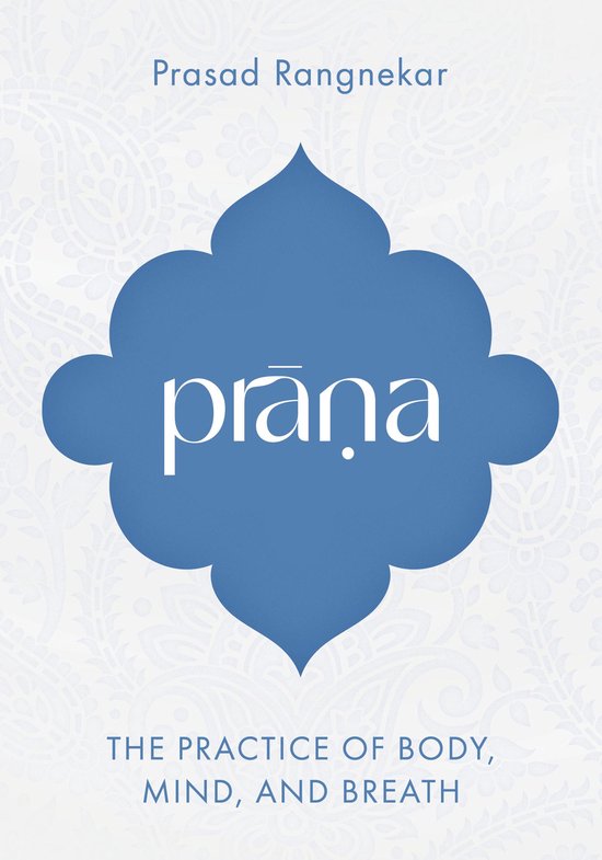 Boek 'Prana: The Practice of Body, Mind, and Breath' door Prasad Rangnekar. Blauwe vorm op witte achtergrond met paisley patroon.