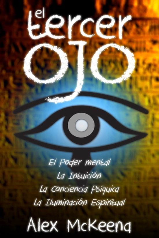 De cover van het boek "El Tercer Ojo" met de tekst "El Poder mental, La Intuición, La Conciencia Psíquica, La Iluminación Espiritual" en de naam "Alex Mckeena".