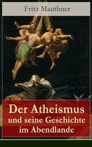 Der Atheismus und seine Geschichte im Abendlande (Vollständige Ausgabe)