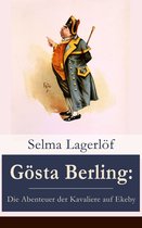 Gösta Berling: Die Abenteuer der Kavaliere auf Ekeby (Vollständige deutsche Ausgabe)