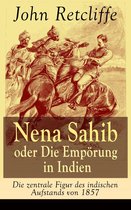 Nena Sahib oder Die Empörung in Indien - Die zentrale Figur des indischen Aufstands von 1857 (Vollständige Ausgabe)