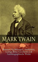 Mark Twain: Romane, Erzählungen, Anekdoten, Lustige Reise-Geschichten & Autobiographische Werke (Vollständige deutsche Ausgaben)