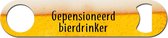 Bieropener Met Tekst "Gepensioneerd bierdrinker" - Speedopener - Bier Cadeau - Fles Opener - Bierflesopener